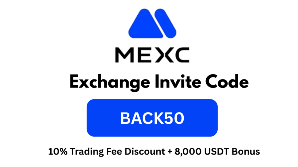 MEXC Exchange Invite Code “BACK50” – 10% Trading Fee Discount + 8,000 USDT Bonus​