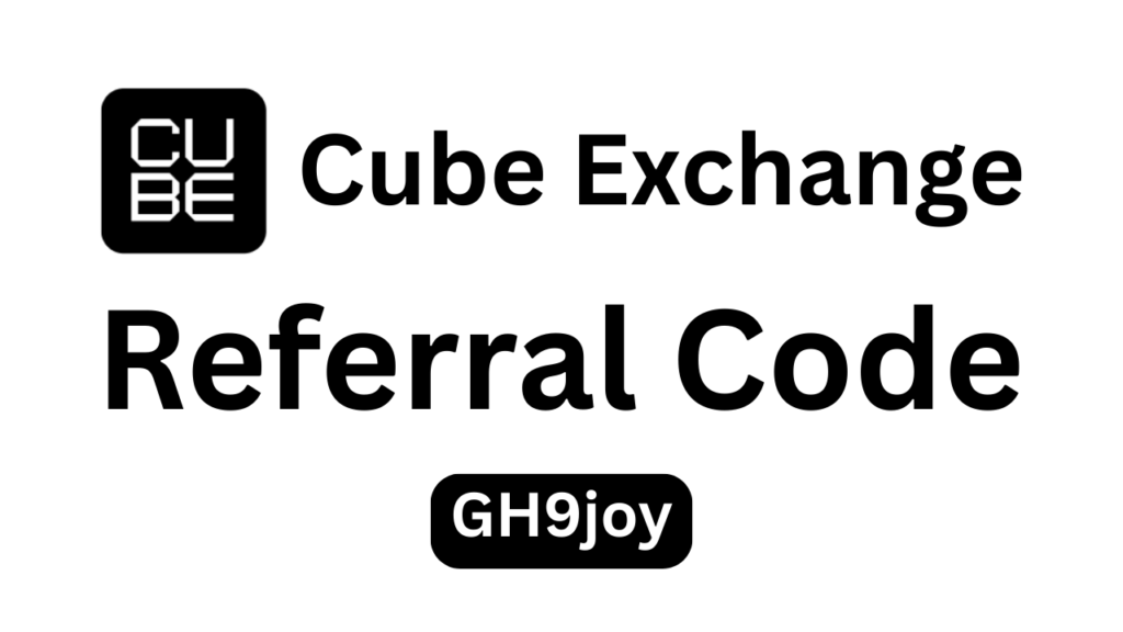 Cube Exchange Referral Code “GH9joy” – Get 10% Discount on Trading Fees